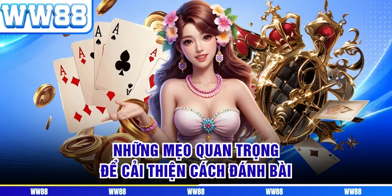 Những mẹo quan trọng để cải thiện cách đánh bài